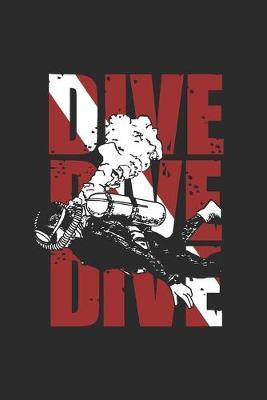 Dive Dive Dive: Scuba Diving Notebook, Dotted Bullet (6  x 9  - 120 pages) Sports And Recreations Themed Notebook for Daily Journal, Diary, and Gift