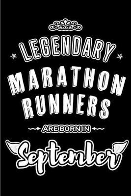 Legendary Marathon Runners are born in September: Blank Lined Marathon Running Journal Notebooks Diary as Appreciation, Birthday, Welcome, Farewell, Thank You, Christmas, Graduation gifts. for workers & friends. Alternative to B-day present Card
