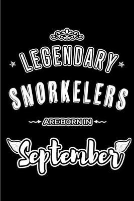 Legendary Snorkelers are born in September: Blank Lined Snorkeling Journal Notebooks Diary as Appreciation, Birthday, Welcome, Farewell, Thank You, Christmas, Graduation gifts. for workers & friends. Alternative to B-day present Card