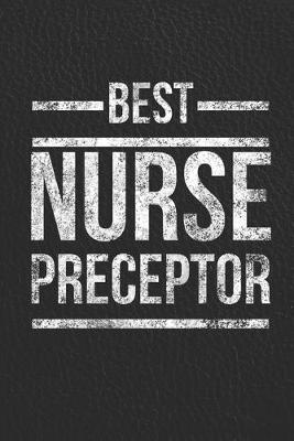 Best Nurse Preceptor: Gifts for Thank You Appreciation of Women, Men, Male RN, LPN, NP - Blank Lined Journal Book from Nursing Student, Graduate, for Nurses Week - ER, Obstetrics, Palliative, Radiology, Neonatal, ICU, Retirement, Christmas