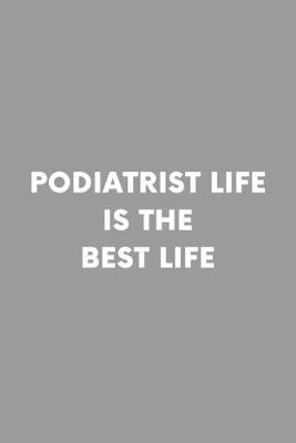 Podiatrist Life Is The Best Life: Professional Lined Simple Journal Composition Notebook (6  x 9 ) 120 Pages