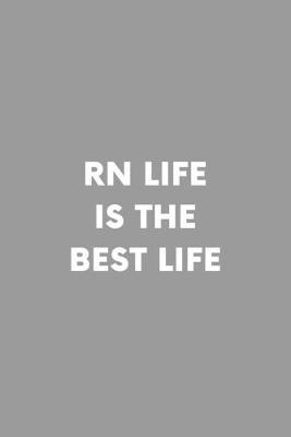 RN Life Is The Best Life: Registered Nurse Professional Lined Simple Journal Composition Notebook (6  x 9 ) 120 Pages