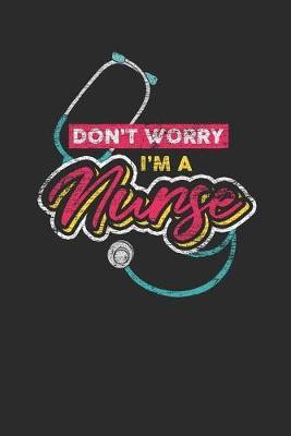 Don't Worry I'm A Nurse: Graph Paper Notebook (6  x 9  - 120 pages) Nurses Themed Notebook for Daily Journal, Diary, and Gift