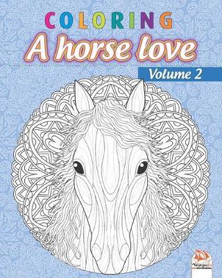 Coloring - A horse love - Volume 2: Coloring book for adults (Mandalas) - Anti stress - horses - Volume 2