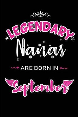 Legendary Nanas are born in September: Blank Lined Nana Journal Notebooks Diary as Appreciation, Birthday, Welcome, Farewell, Thank You, Christmas, Graduation gifts. for workers & friends. Alternative to B-day present Card
