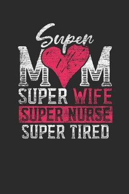 Super Mom Super Nurse: Graph Paper Notebook (6  x 9  - 120 pages) Nurses Themed Notebook for Daily Journal, Diary, and Gift