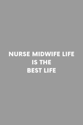 Nurse Midwife Life Is The Best Life: Doula Practitioner Assistant Professional Lined Simple Journal Composition Notebook (6  x 9 ) 120 Pages