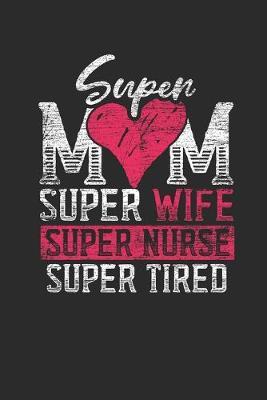 Super Mom Super Nurse: Blank Lined Notebook (6  x 9  - 120 pages) Nurses Themed Notebook for Daily Journal, Diary, and Gift