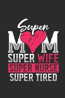 Super Mom Super Nurse: Blank Lined Notebook (6  x 9  - 120 pages) Nurses Themed Notebook for Daily Journal, Diary, and Gift