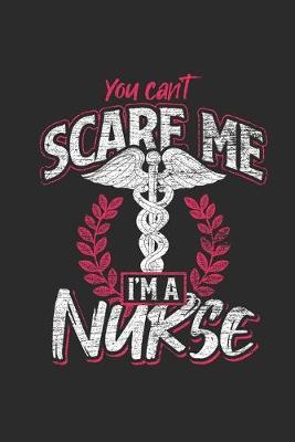 You Can't Scare Me I'm A Nurse: Blank Lined Notebook (6  x 9  - 120 pages) Nurses Themed Notebook for Daily Journal, Diary, and Gift
