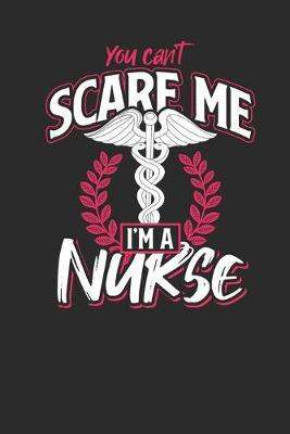 You Can't Scare Me I'm A Nurse: Blank Lined Notebook (6  x 9  - 120 pages) Nurses Themed Notebook for Daily Journal, Diary, and Gift