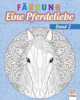 Farbung - Eine Pferdeliebe - Band 2: Malbuch fur Erwachsene (Mandalas) zum Ausmalen - Anti-Stress - Band 2