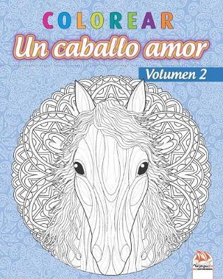 colorear - Un caballo amor - Volumen 2: Libro para colorear para adultos (Mandalas) - Antiestres - Volumen 2