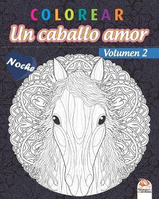 colorear - Un caballo amor - Volumen 2 - Noche: Libro para colorear para adultos (Mandalas) - Antiestres - Volumen 2 - edicion nocturna