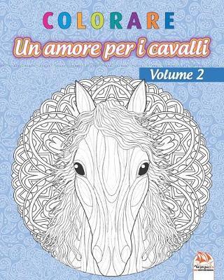 colorare - Un amore per i cavalli - Volume 2: Libro da colorare per adulti (Mandala) - Anti-stress - volume 2