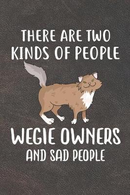 There Are Two Kinds Of People Wegie Owners And Sad People Notebook Journal: 110 Blank Lined Papers - 6x9 Personalized Customized Notebook Journal Gift For Norwegian Forest Cat Kitten Owners and Lovers