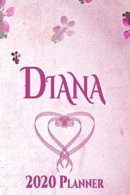 Diana: Personalised Name Planner 2020 Gift For Women & Girls 100 Pages (Pink Floral Design) 2020 Weekly Planner Monthly Planner