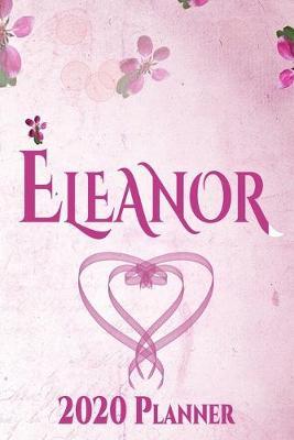 Eleanor: Personalised Name Planner 2020 Gift For Women & Girls 100 Pages (Pink Floral Design) 2020 Weekly Planner Monthly Planner