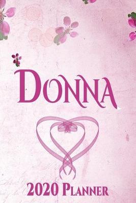 Donna: Personalised Name Planner 2020 Gift For Women & Girls 100 Pages (Pink Floral Design) 2020 Weekly Planner Monthly Planner