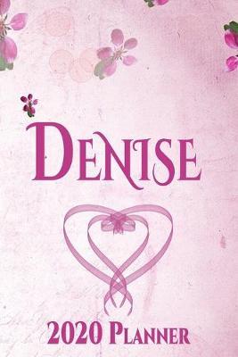 Denise: Personalised Name Planner 2020 Gift For Women & Girls 100 Pages (Pink Floral Design) 2020 Weekly Planner Monthly Planner
