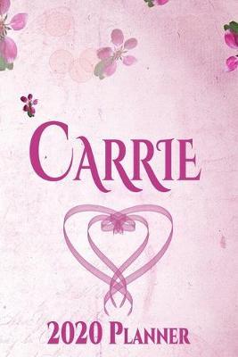 Carrie: Personalised Name Planner 2020 Gift For Women & Girls 100 Pages (Pink Floral Design) 2020 Weekly Planner Monthly Planner