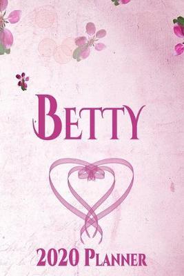 Betty: Personalised Name Planner 2020 Gift For Women & Girls 100 Pages (Pink Floral Design) 2020 Weekly Planner Monthly Planner