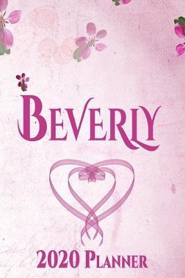 Beverly: Personalised Name Planner 2020 Gift For Women & Girls 100 Pages (Pink Floral Design) 2020 Weekly Planner Monthly Planner