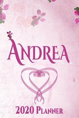 Andrea: Personalised Name Planner 2020 Gift For Women & Girls 100 Pages (Pink Floral Design) 2020 Weekly Planner Monthly Planner