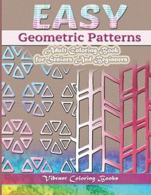 Easy Geometric Patterns: Adult Coloring Book For Seniors Or Beginners