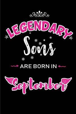 Legendary Sons are born in September: Blank Lined Son Journal Notebooks Diary as Appreciation, Birthday, Welcome, Farewell, Thank You, Christmas, Graduation gifts. for workers & friends. Alternative to B-day present Card