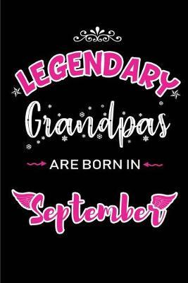 Legendary Grandpas are born in September: Blank Lined Grandpa Journal Notebooks Diary as Appreciation, Birthday, Welcome, Farewell, Thank You, Christmas, Graduation gifts. for workers & friends. Alternative to B-day present Card