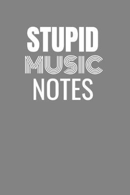 Stupid Music Notes: STUPID MUSIC NOTES gag gift, journal/agenda/notebook to write in Hilarious gift lined notebook