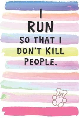 I Run So That I Don't Kill People: Blank Lined Notebook Journal Gift for Athlete Friend, Coworker, Boss