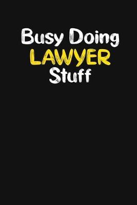 Busy Doing Lawyer stuff: A Funny Notebook for the Workplace, Gift for lawyers, law student stuff