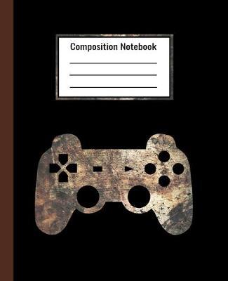 Composition Notebook Wide Ruled Paper: Gamer Video Games Notebook/Journal/Workbook For Boys, Girls, Teens, Kids. Students In School or College. For Writing and Taking Notes. Cool Gift Idea For Christmas and Birthday.