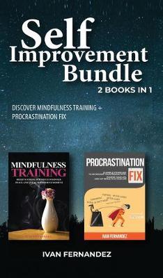 Self Improvement Bundle: 2 Books in 1: Discover Mindfulness Training + Procrastination Fix