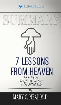 Summary of 7 Lessons from Heaven: How Dying Taught Me to Live a Joy-Filled Life by Mary C. Neal