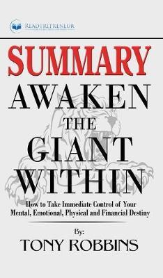 Summary of Awaken the Giant Within: How to Take Immediate Control of Your Mental, Emotional, Physical and Financial by Tony Robbins