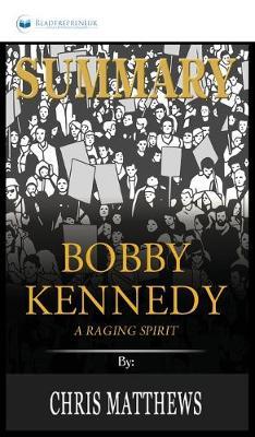Summary of Bobby Kennedy: A Raging Spirit by Chris Matthews