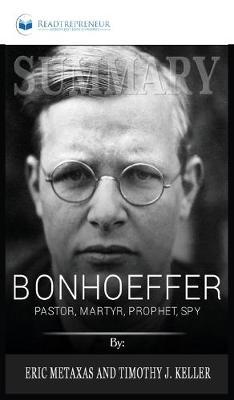 Summary of Bonhoeffer: Pastor, Martyr, Prophet, Spy: A Righteous Gentile vs. the Third Reich by Eric Metaxas