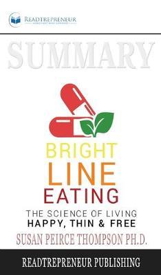 Summary of Bright Line Eating: The Science of Living Happy, Thin & Free by Susan Pierce Thompson