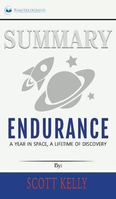 Summary of Endurance: My Year in Space, A Lifetime of Discovery by Scott Kelly