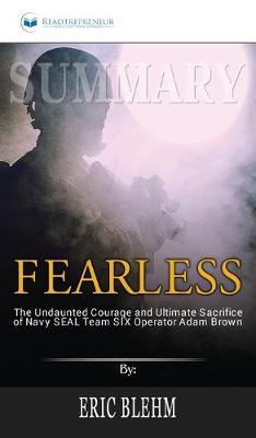 Summary of Fearless: The Undaunted Courage and Ultimate Sacrifice of Navy SEAL Team SIX Operator Adam Brown by Eric Blehm