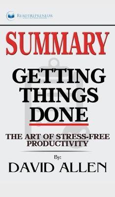 Summary of Getting Things Done: The Art of Stress-Free Productivity by David Allen