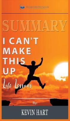 Summary of I Can't Make This Up: Life Lessons by Kevin Hart