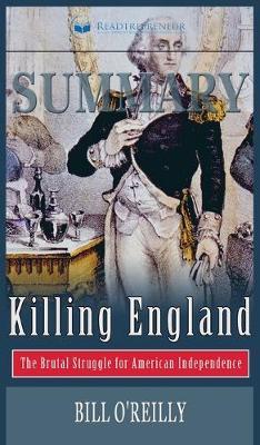 Summary of Killing England: The Brutal Struggle for American Independence by Bill O'Reilly