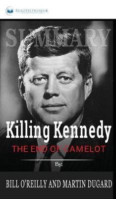 Summary of Killing Kennedy: The End of Camelot by Bill O'Reilly and Martin Dugard