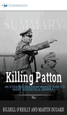 Summary of Killing Patton: The Strange Death of World War II's Most Audacious General by Bill O'Reilly