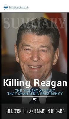 Summary of Killing Reagan: The Violent Assault That Changed a Presidency by Bill O'Reilly