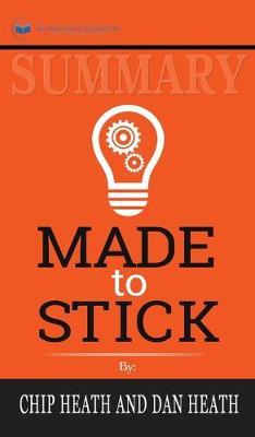 Summary of Made to Stick: Why Some Ideas Survive and Others Die by Chip Heath